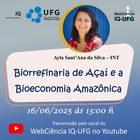  webnário:

Título: Biorrefinaria de Açaí e a Bioeconomia Amazônica