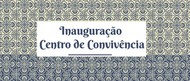 Inauguração do Centro de Convivência