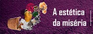 A estética da miséria
