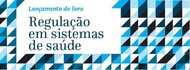 Lançamento do livro Regulação em Sistemas de Saúde