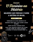 Exposição "O Feminino na História: Mulheres que fizeram e fazem a história do Brasil"