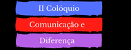 II Segundo Colóquio Comunicação e Diferença