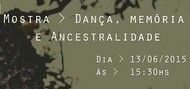 Mostra Dança, Memória e Ancestralidade