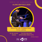 Aluno em Foco apresenta Recital de Formatura: Tito Lopes, piano