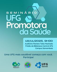I Seminário UFG Promotora da Saúde e para Entrega do Selo da Rede Brasileira das Universidades Promotoras da Saúde à UFG