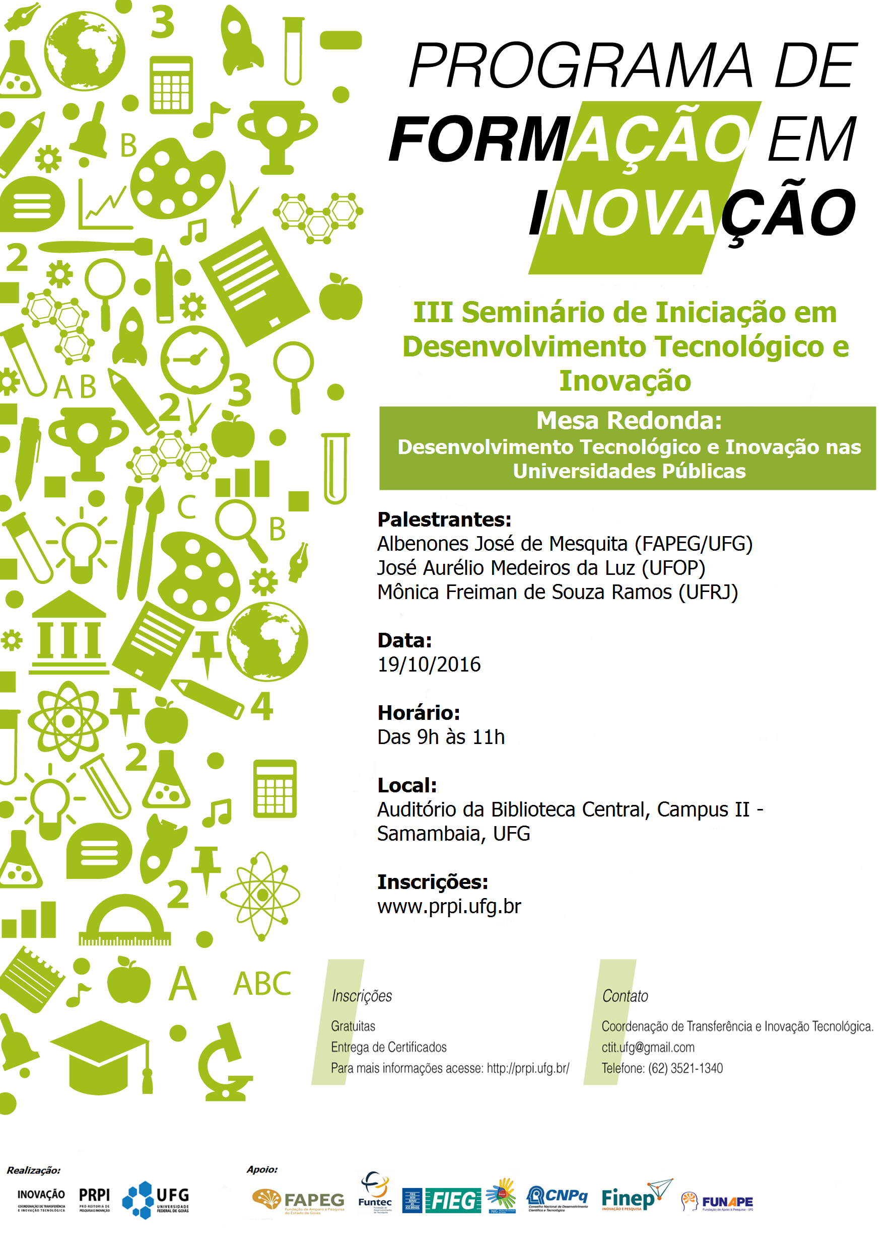 A Coordenação de Transferência e Inovação Tecnológica da Universidade Federal de Goiás convida a todos a participarem da  Mesa Redonda: Desenvolvimento Tecnológico e Inovação nas Universidades Públicas.