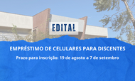 Banner com imagem de fundo contendo o prédio H2 e a seguinte escrita:

edital, empréstimo de celulares para discentes, de 19 de agosto até 7 de setembro de 2025