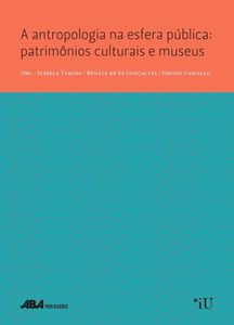 A antropologia na esfera pública patrimônios culturais e museus A antropologia na esfera pública patrimônios culturais e museus