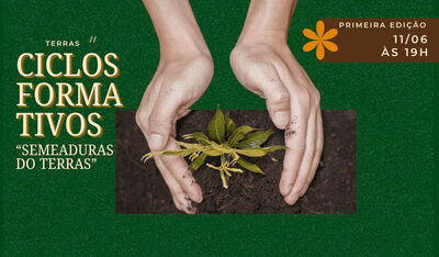 banner convite ciclo formativo terras. Arte verde com mão plantando escrito: terras: ciclos formativos "semeadudras do terras" 11/06 às 19h