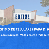Banner com imagem de fundo contendo o prédio H2 e a seguinte escrita:

edital, empréstimo de celulares para discentes, de 19 de agosto até 7 de setembro de 2025