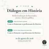 Diálogos em História profissionalização do historiador, ensino e história pública