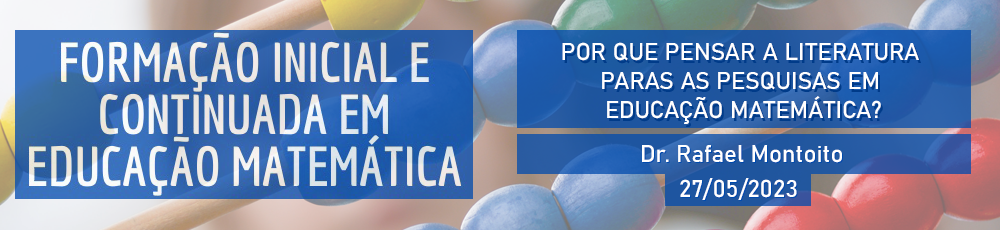 05-27-23_Banner_POR QUE PENSAR A LITERATURA PARAS AS PESQUISAS EM EDUCAÇÃO MATEMÁTICA.png