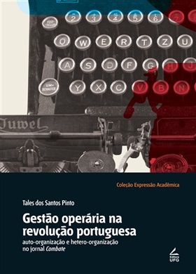 O que era preciso era estar tudo organizado. Mas não deixam os trabalhadores trabalhar àvontade. A luta pela gestão operária na Revolução Portuguesa através do Jornal Combate(1974-1976)