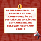 Divulgação do resultado final da primeira etapa-Mestrado 2025-1