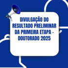 Divulgação do resultado preliminar da primeira etapa - Doutorado 2025
