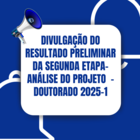 Divulgação do resultado preliminar da segunda etapa- análise do projeto - Doutorado 2025-1