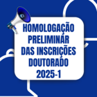 Homologação Preliminar das Inscrições Doutorado 2025-1