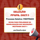 RESULTADO PRELIMINAR DA HOMOLOGAÇÃO DAS INSCRIÇÕES - Mestrado 2027-1
