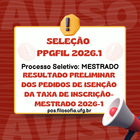 RESULTADO PRELIMINAR DOS PEDIDOS DE ISENÇÃO DA TAXA DE INSCRIÇÃO- Mestrado 2026-1