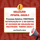 RETIFICAÇÃO Nº 2 DO EDITAL Nº 03/2025 DE SELEÇÃO DO MESTRADO- TURMA 2026-1