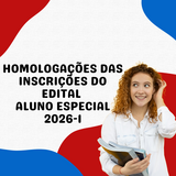 HOMOLOGAÇÕES DAS INSCRIÇÕES do Edital Aluno Especial 2026-1