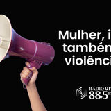 Mulher, isso também é violência