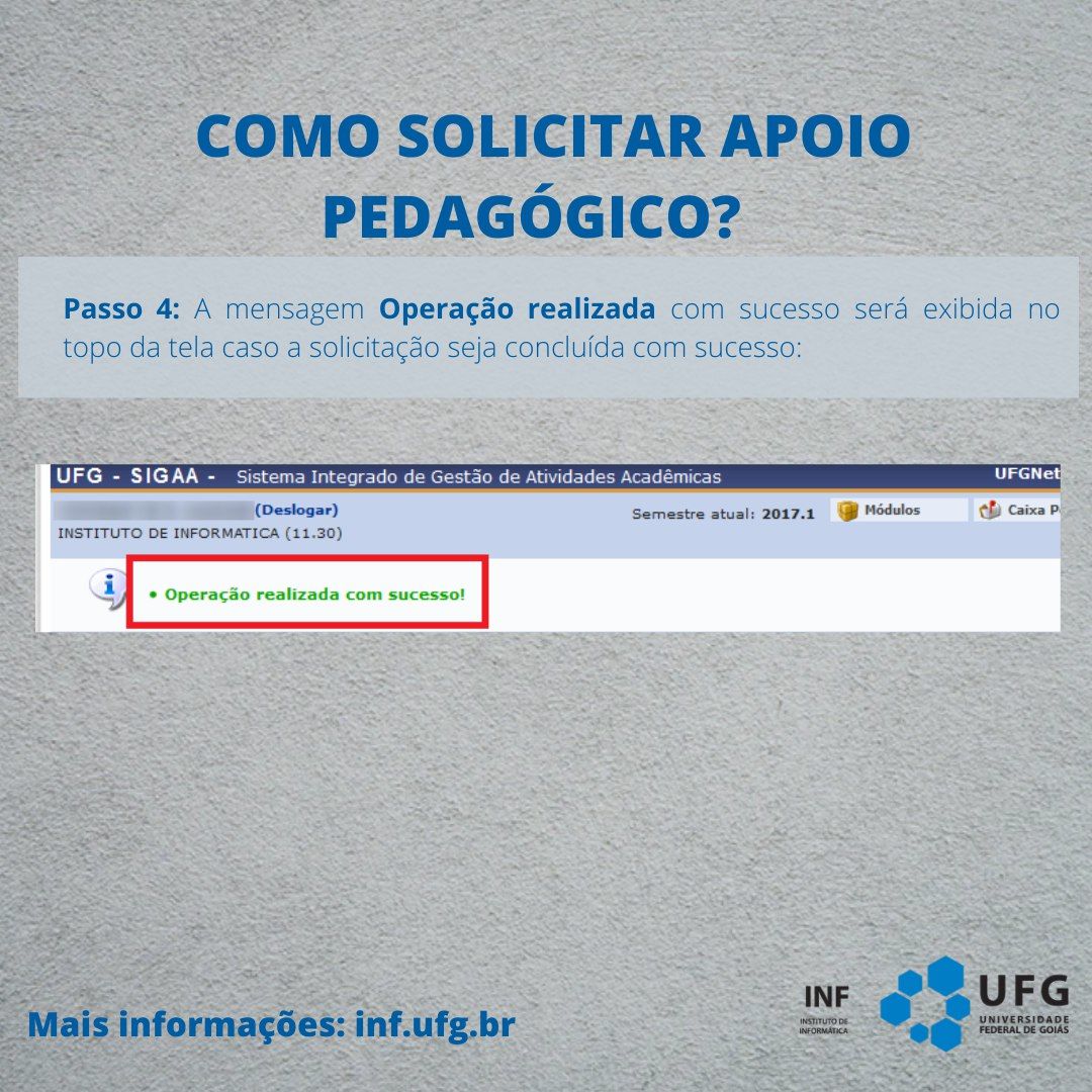 "Como solicitar apoio pedagógico?" Passo 4: A mensagem Operação realizada com sucesso será exibida no topo da tela caso a solicitação seja concluída com sucesso. Imagem da tela do Sigaa, Imagem com a mensagem Operação Realizada com sucesso! em verde. Mais informações: inf.ufg.br. Assinatura do INF Instituto de Informática UFG no canto inferior direito.
