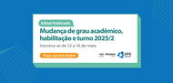Confira edital para Mudança de Grau Acadêmico, Habilitação e Turno
