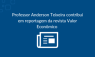 Professor Anderson Teixeira contribui em reportagem da revista Valor Econômico