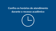 Confira os horários de atendimento durante o recesso acadêmico