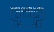 Conselho Diretor faz sua última reunião do semestre.jpg