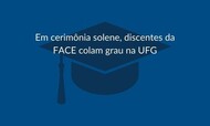 Em cerimônia solene, discentes da FACE colam grau na UFG.jpg