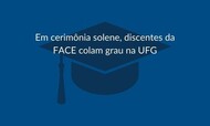  Em cerimônia solene, discentes da FACE colam grau na UFG.jpg
