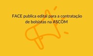  FACE publica edital para a contratação de bolsistas na ASCOM.jpg
