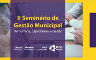 Participe do seminário de Gestão Municipal realizado pelo CEPASP-UFG juntamente do projeto “Municípios Goianos”