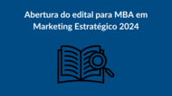 Abertura do edital para MBA em Marketing Estratégico 2024