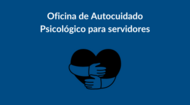  Oficina de Autocuidado Psicológico para servidores.png
