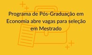 Programa dePós-Graduação em Economia abre vagas para seleção em Mestrado.jpg