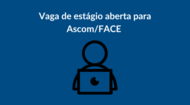 Vaga de estágio aberta para Ascom/FACE