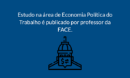 Estudo na área de Economia Política do Trabalho é publicado por professor da FACE.
