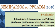 I seminário internacional em políticas públicas e políticas sociais: experiências e práticas de pesquisa no campo