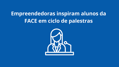 Empreendedoras inspiram alunos da FACE
