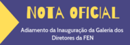 Adiamento da Inauguração da Galeria dos Diretores da FEN