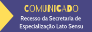 Informativo sobre Recesso da Secretaria de Especialização Lato Sensu Informativo sobre Recesso da Secretaria de Especialização Lato Sensu