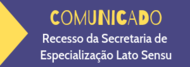 Informativo sobre Recesso da Secretaria de Especialização Lato Sensu