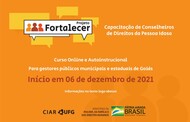 Texto na Imagem: Projeto Fortalecer - Capacitação para Conselheiros de Direitos da Pessoa Idosa

Curso Online e Autoinstrucional

Para gestores públicos municipais e estaduais de Goiás
Início em 06 de dezembro de 2021

Informações no texto logo abaixo

[logos do CIAR e do Ministério da Mulher, da Família e dos Direitos Humanos]