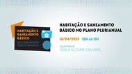 Imagem mostra texto Habitação e Saneamento Básico no Plano Plurianual - 16 de abril - 10h às 11h