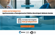 Texto na imagem: Curso autoformativo - Aprimorando o Planejamento Público Municipal: Módulo Saúde - Inscrições homologadas - lista já disponível - CIAR - CEPASP - UFG