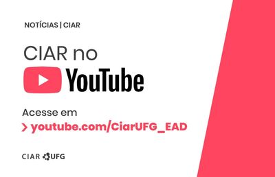 Texto na imagem: CIAR no YouTube
Acesse em youtube.com/CiarUFG_EAD