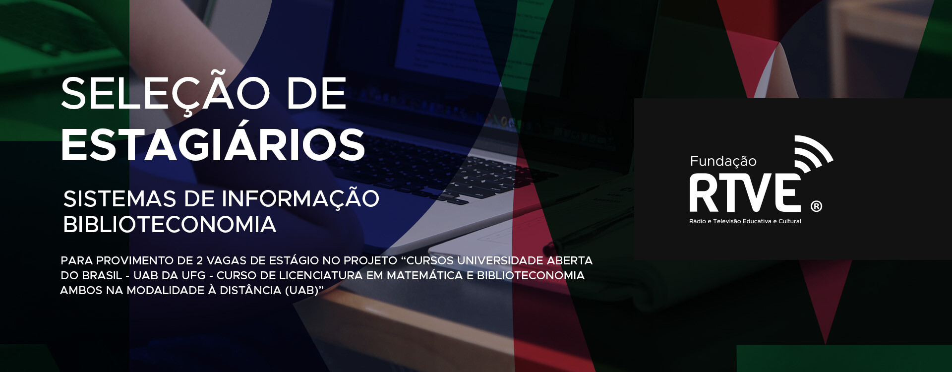 Texto na Imagem: Seleção de Estagiários Sistemas de Informação Biblioteconomia Para provimento de 2 vagas de estágio no projeto "Cursos Universidade Aberta do BRASIL - UAB na UFG - Curso de Licenciatura em matemática e Biblioteconomia ambos na modalidade a distância (UAB)" 